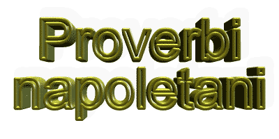 I più famosi proverbi e detti, vecchi e nuovi, della tradizione napoletana. 